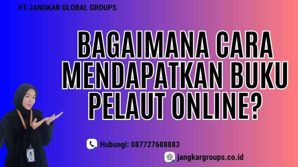 Bagaimana Cara Mendapatkan Buku Pelaut Online?