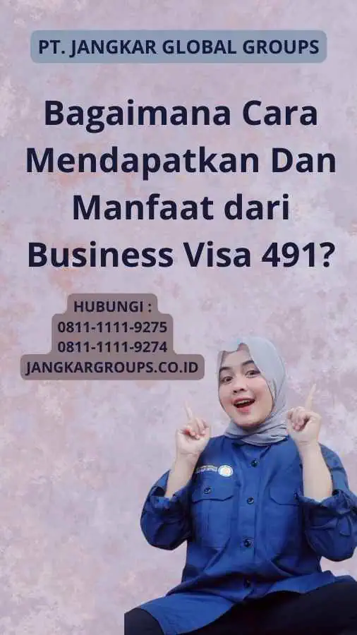 Bagaimana Cara Mendapatkan Dan Manfaat dari Business Visa 491?