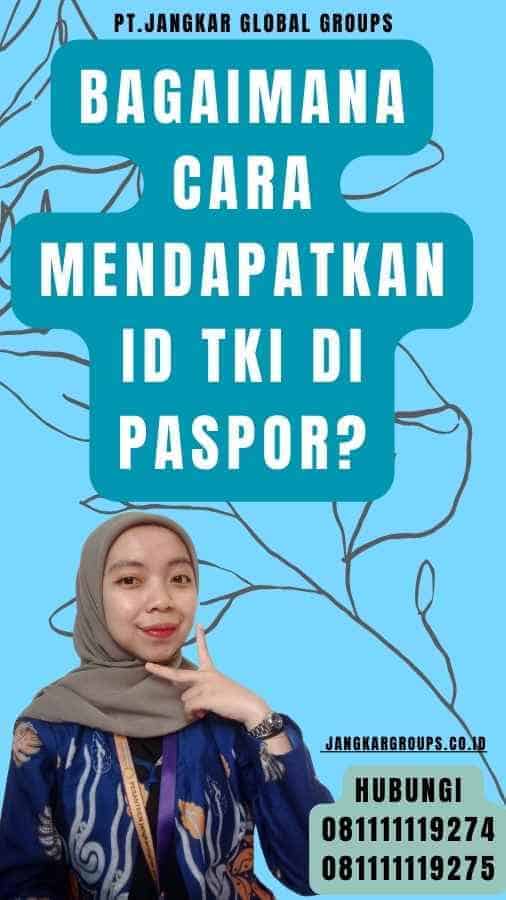 Bagaimana Cara Mendapatkan Id TKI Di Paspor