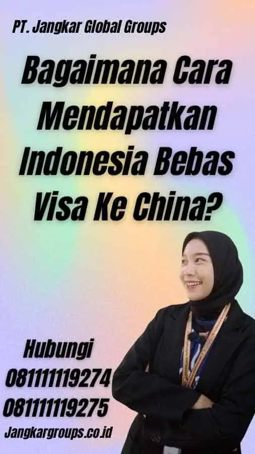 Bagaimana Cara Mendapatkan Indonesia Bebas Visa Ke China?