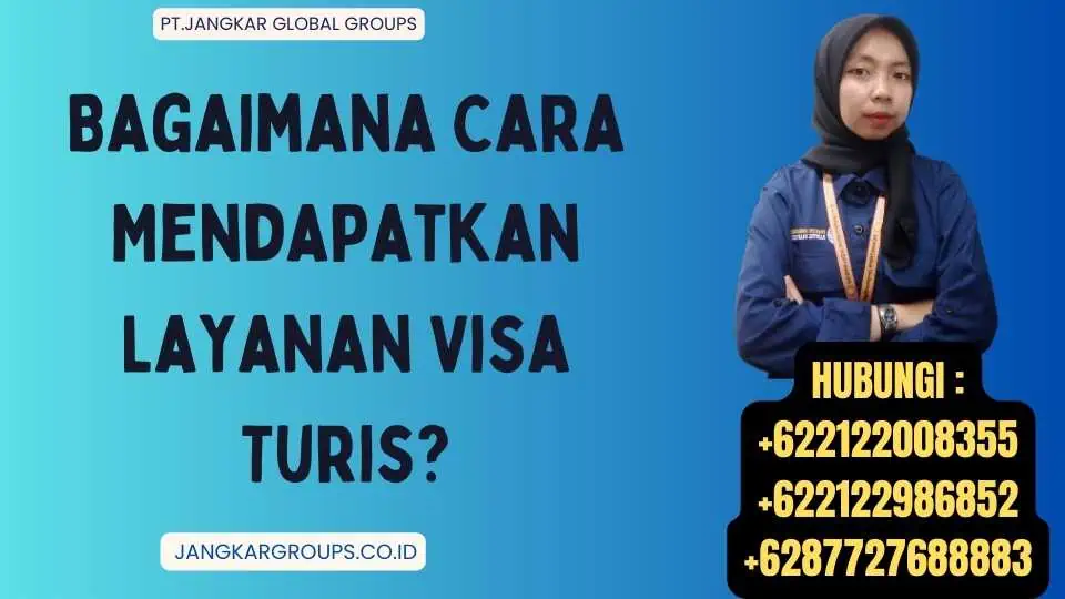 Bagaimana Cara Mendapatkan Layanan Visa Turis