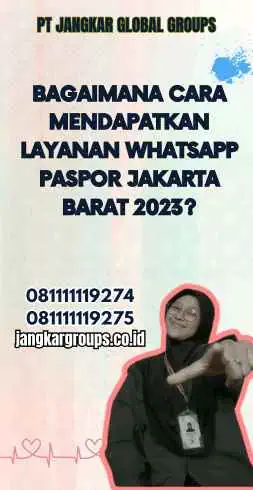 Bagaimana Cara Mendapatkan Layanan Whatsapp Paspor Jakarta Barat 2023?