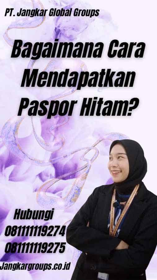 Bagaimana Cara Mendapatkan Paspor Hitam?