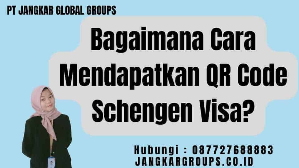 Bagaimana Cara Mendapatkan QR Code Schengen Visa