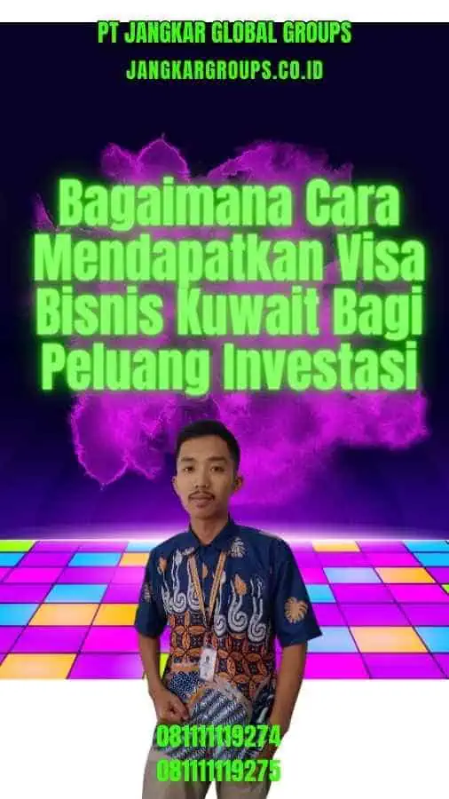 Bagaimana Cara Mendapatkan Visa Bisnis Kuwait Bagi Peluang Investasi