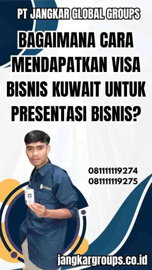 Bagaimana Cara Mendapatkan Visa Bisnis Kuwait untuk Presentasi Bisnis?