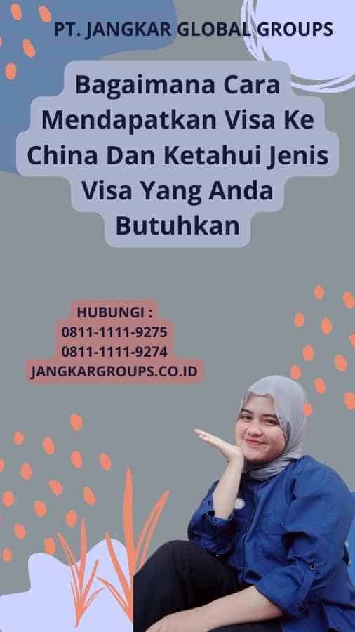 Bagaimana Cara Mendapatkan Visa Ke China Dan Ketahui Jenis Visa Yang Anda Butuhkan