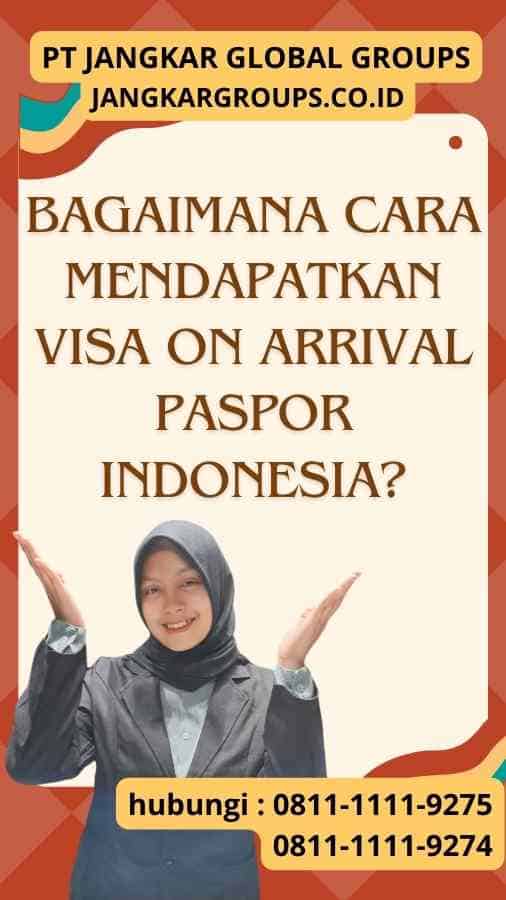 Bagaimana Cara Mendapatkan Visa On Arrival Paspor Indonesia