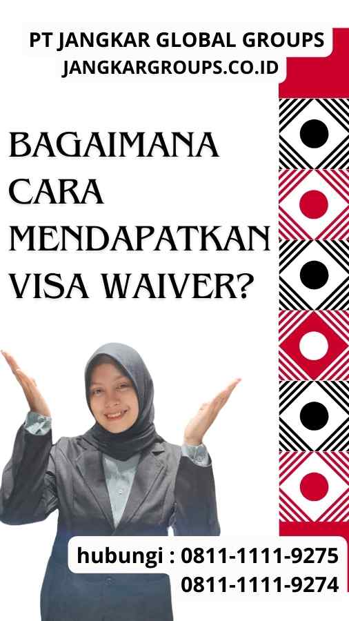 Bagaimana Cara Mendapatkan Visa Waiver