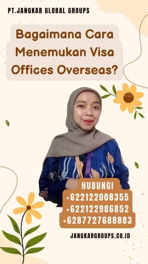 Bagaimana Cara Menemukan Visa Offices Overseas