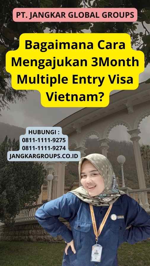 Bagaimana Cara Mengajukan 3Month Multiple Entry Visa Vietnam?