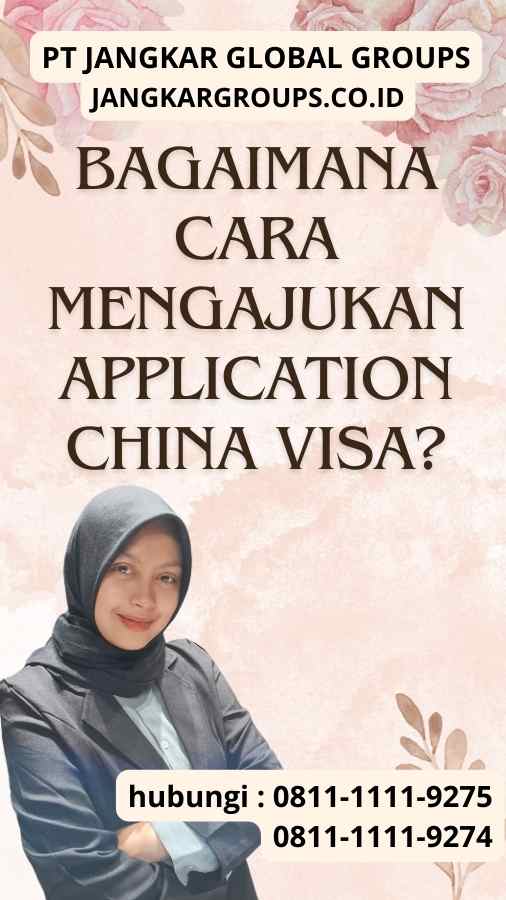 Bagaimana Cara Mengajukan Application China Visa