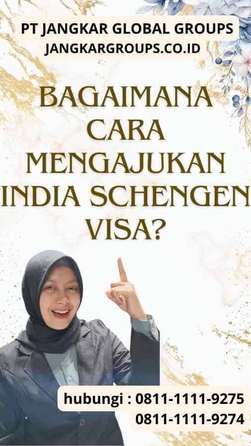 Bagaimana Cara Mengajukan India Schengen Visa