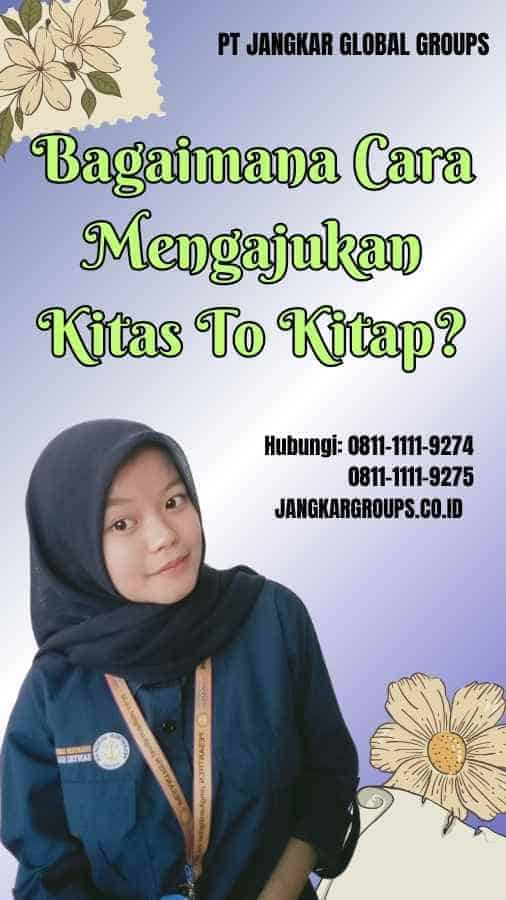 Bagaimana Cara Mengajukan Kitas To Kitap