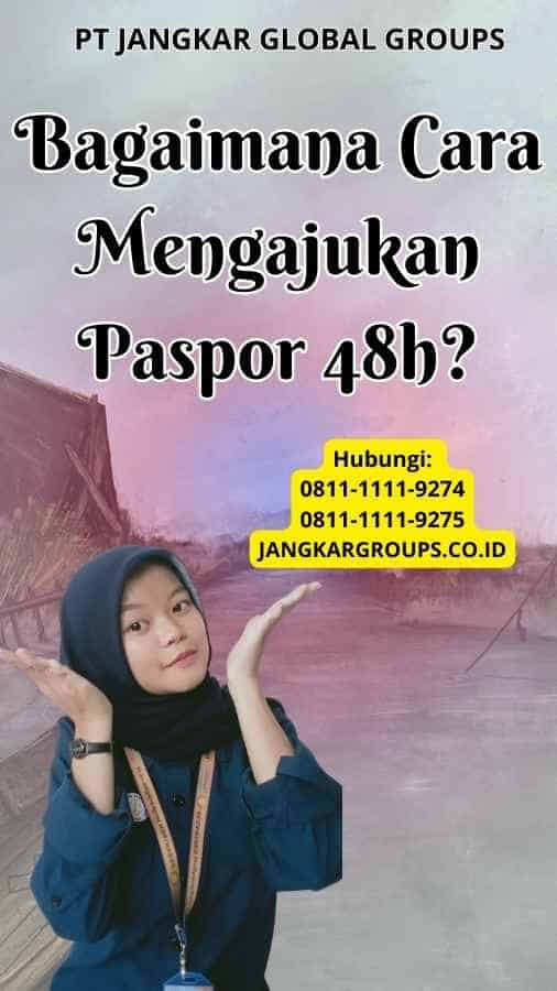 Bagaimana Cara Mengajukan Paspor 48h