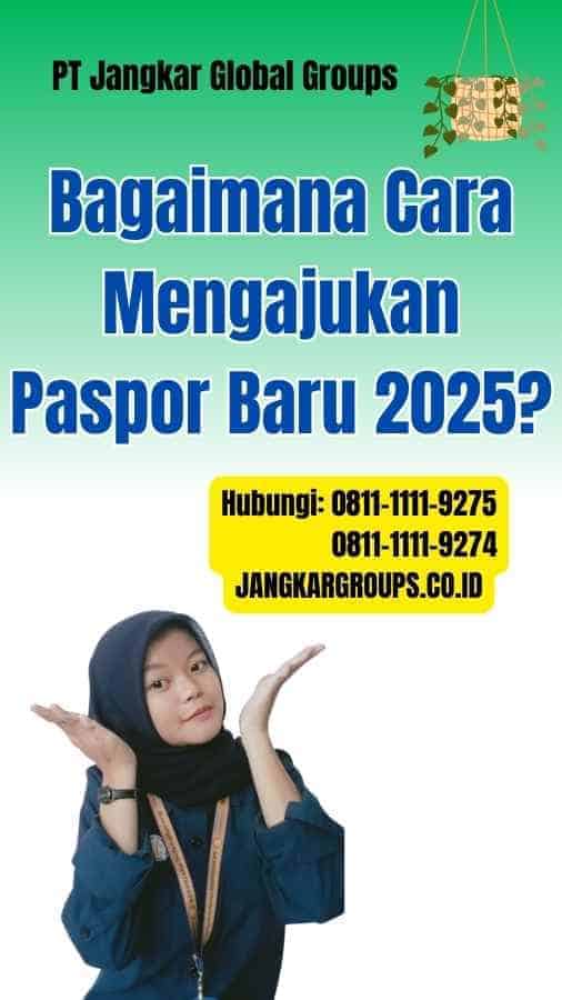 Bagaimana Cara Mengajukan Paspor Baru 2025