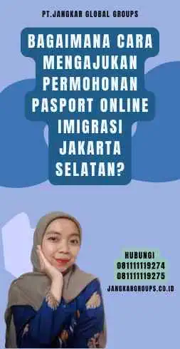 Bagaimana Cara Mengajukan Permohonan Pasport Online Imigrasi Jakarta Selatan