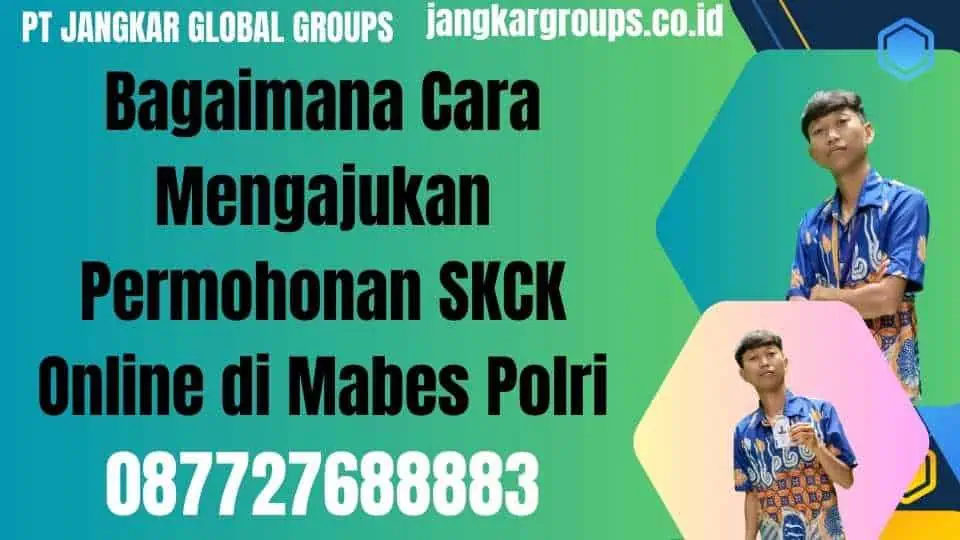 Bagaimana Cara Mengajukan Permohonan SKCK Online di Mabes Polri