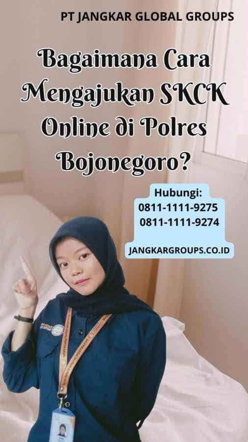 Bagaimana Cara Mengajukan SKCK Online di Polres Bojonegoro