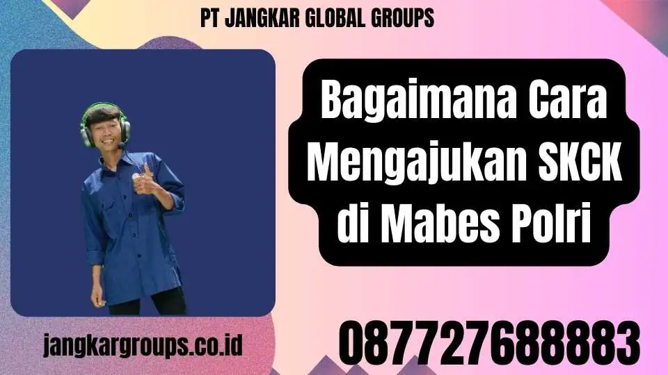 Bagaimana Cara Mengajukan SKCK di Mabes Polri