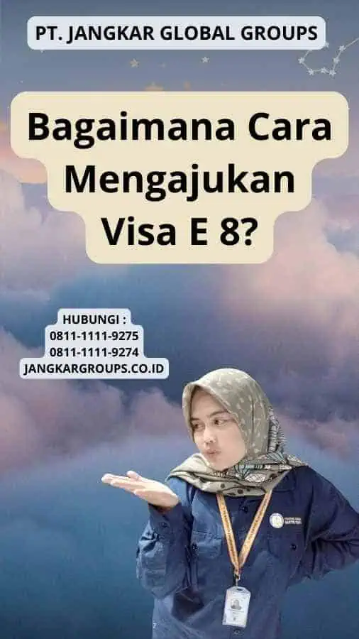 Bagaimana Cara Mengajukan Visa E 8?