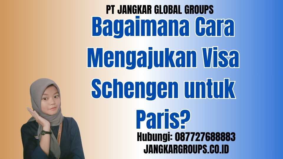 Bagaimana Cara Mengajukan Visa Schengen untuk Paris