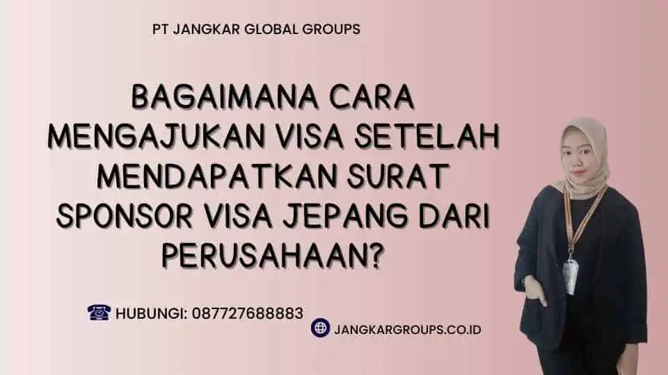 Bagaimana Cara Mengajukan Visa Setelah Mendapatkan Surat Sponsor Visa Jepang Dari Perusahaan