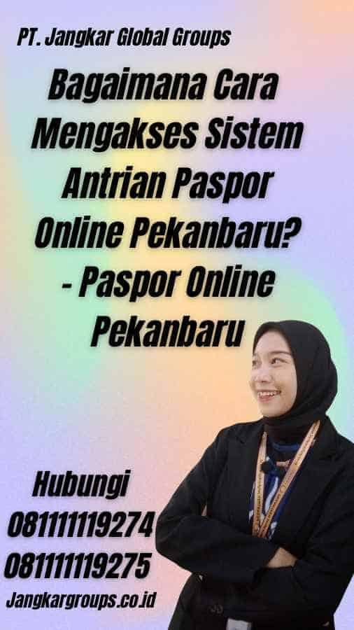 Bagaimana Cara Mengakses Sistem Antrian Paspor Online Pekanbaru? - Paspor Online Pekanbaru