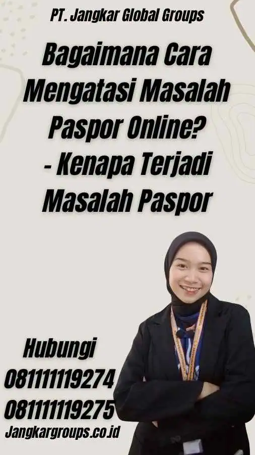 Bagaimana Cara Mengatasi Masalah Paspor Online? - Kenapa Terjadi Masalah Paspor