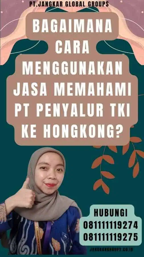 Bagaimana Cara Menggunakan Jasa Memahami Pt Penyalur TKI Ke Hongkong