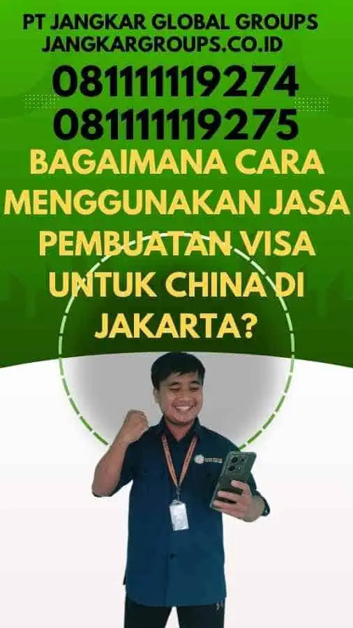 Bagaimana Cara Menggunakan Jasa Pembuatan Visa Untuk China Di Jakarta?