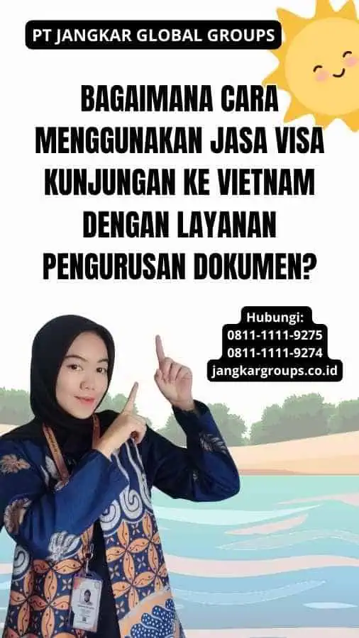 Bagaimana Cara Menggunakan Jasa Visa Kunjungan Ke Vietnam Dengan Layanan Pengurusan Dokumen?