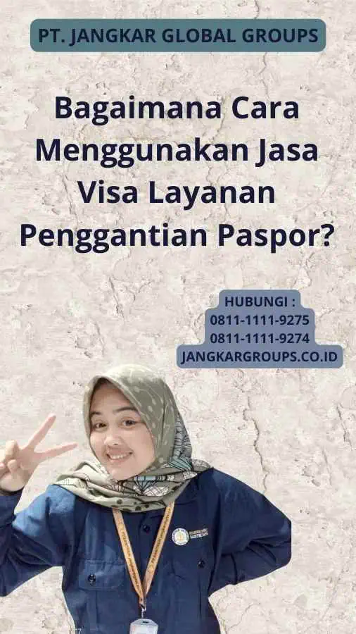 Bagaimana Cara Menggunakan Jasa Visa Layanan Penggantian Paspor?