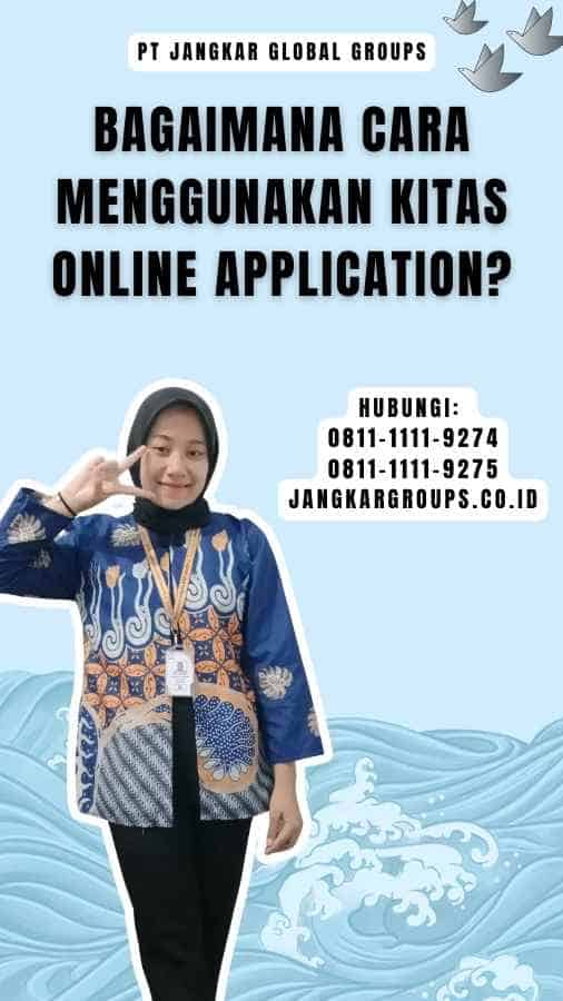 Bagaimana Cara Menggunakan Kitas Online Application