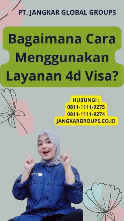 Bagaimana Cara Menggunakan Layanan 4d Visa?