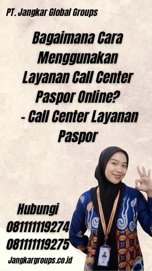 Bagaimana Cara Menggunakan Layanan Call Center Paspor Online? - Call Center Layanan Paspor