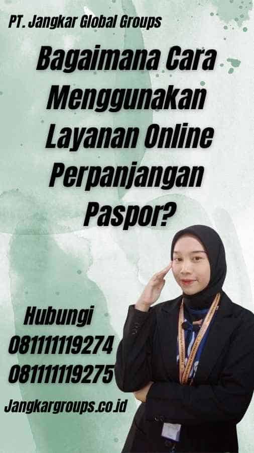 Bagaimana Cara Menggunakan Layanan Online Perpanjangan Paspor?