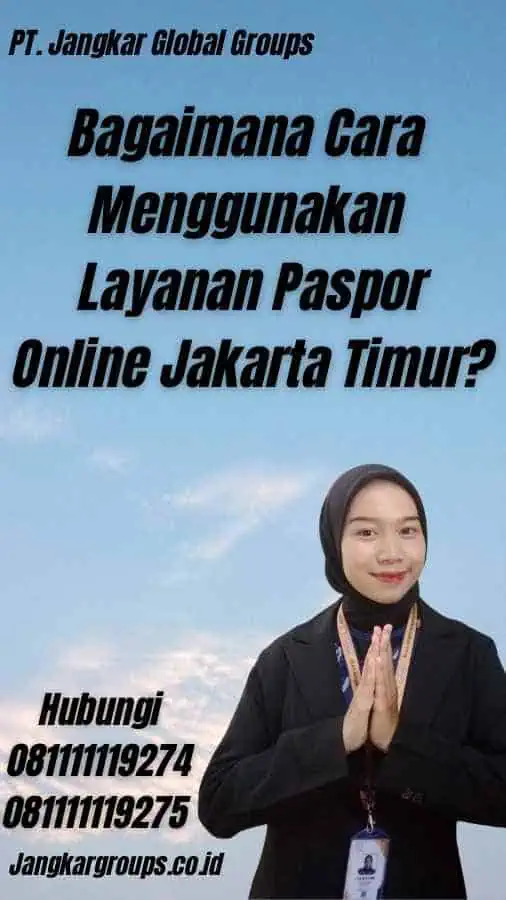 Bagaimana Cara Menggunakan Layanan Paspor Online Jakarta Timur?