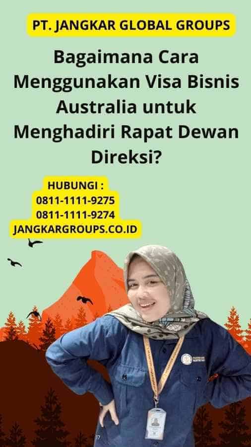 Bagaimana Cara Menggunakan Visa Bisnis Australia untuk Menghadiri Rapat Dewan Direksi?