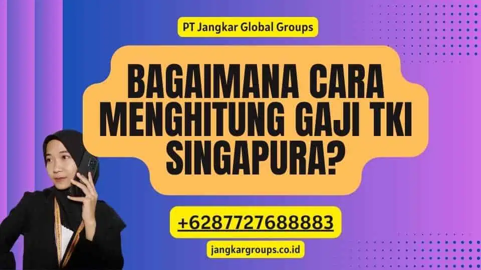 Bagaimana Cara Menghitung Gaji TKI Singapura?