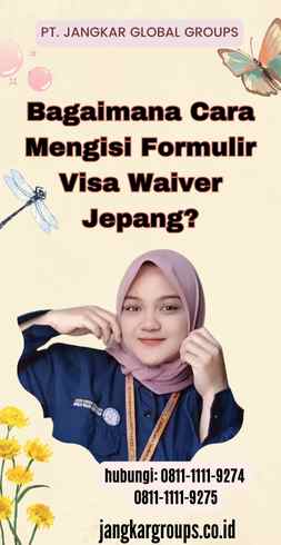 Bagaimana Cara Mengisi Formulir Visa Waiver Jepang