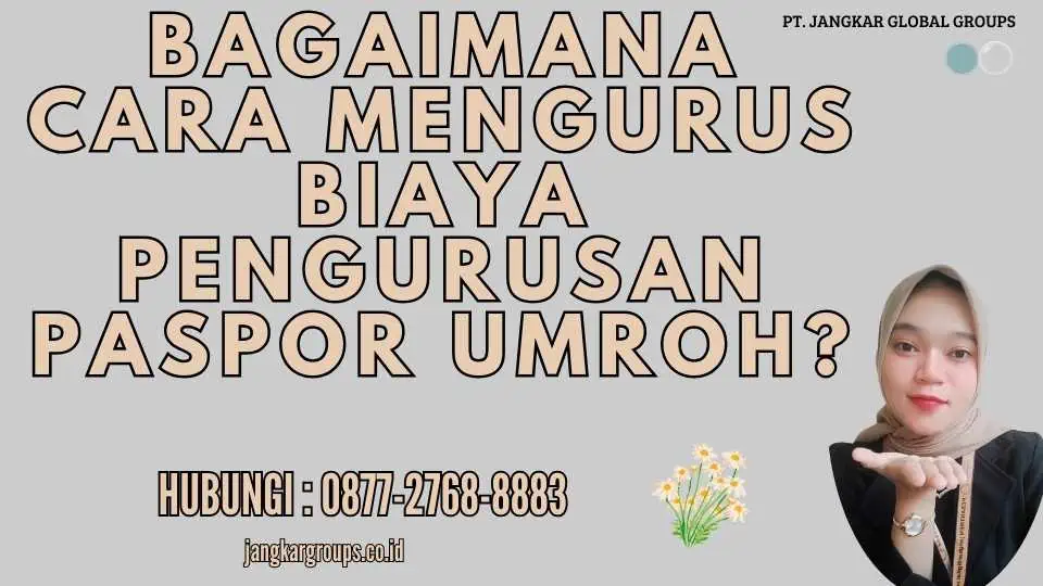 Bagaimana Cara Mengurus Biaya Pengurusan Paspor Umroh