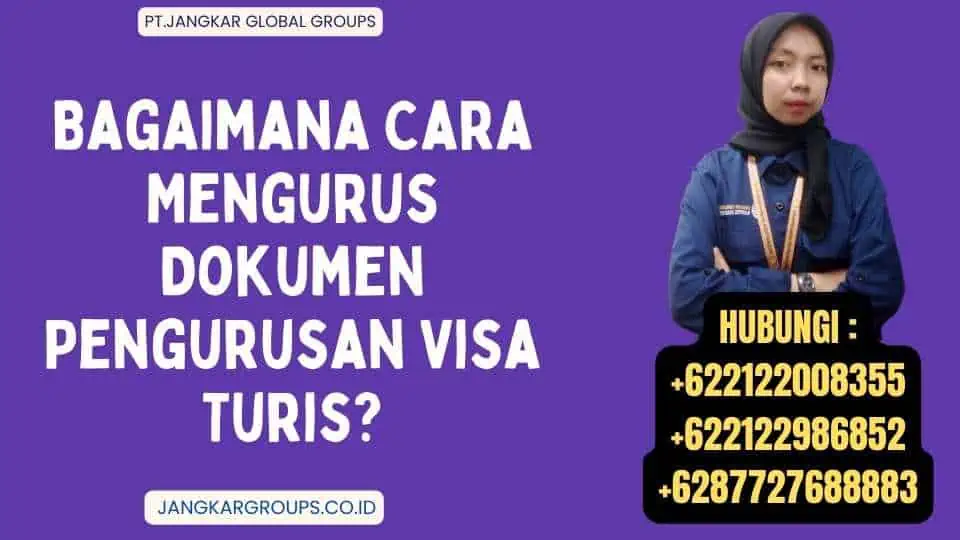 Bagaimana Cara Mengurus Dokumen Pengurusan Visa Turis