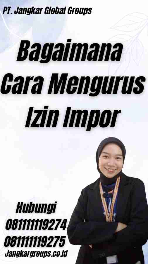 Bagaimana Cara Mengurus Izin Impor