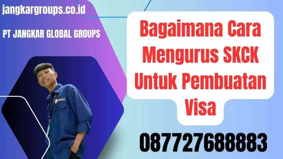 Bagaimana Cara Mengurus SKCK Untuk Pembuatan Visa