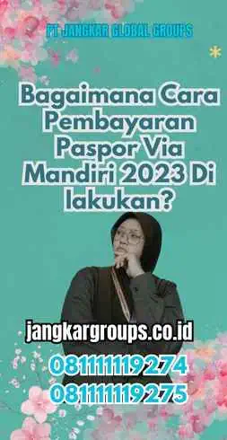 Bagaimana Cara Pembayaran Paspor Via Mandiri 2023 Di lakukan?