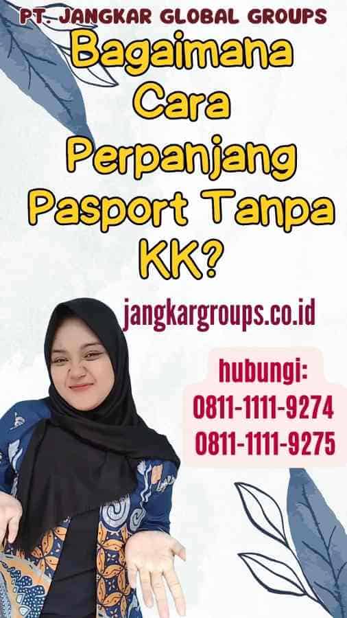 Bagaimana Cara Perpanjang Pasport Tanpa KK