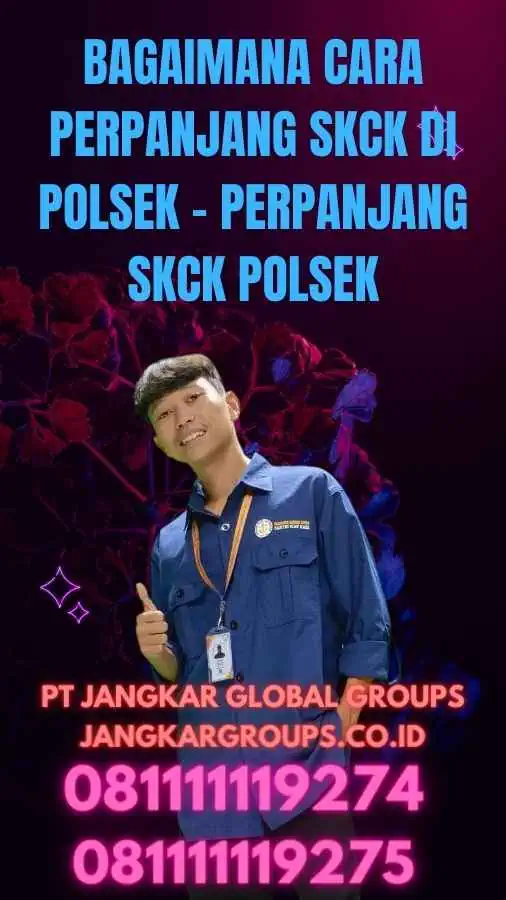 Bagaimana Cara Perpanjang SKCK di Polsek - Perpanjang SKCK Polsek