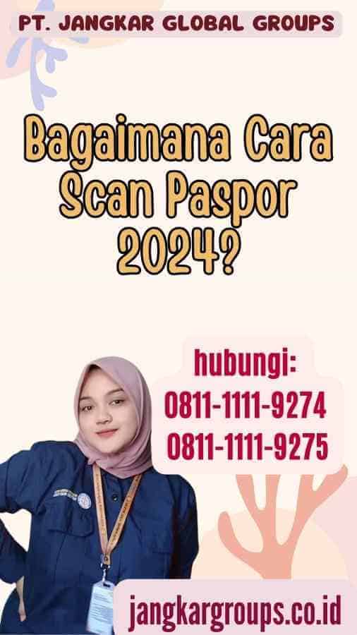 Bagaimana Cara Scan Paspor 2024