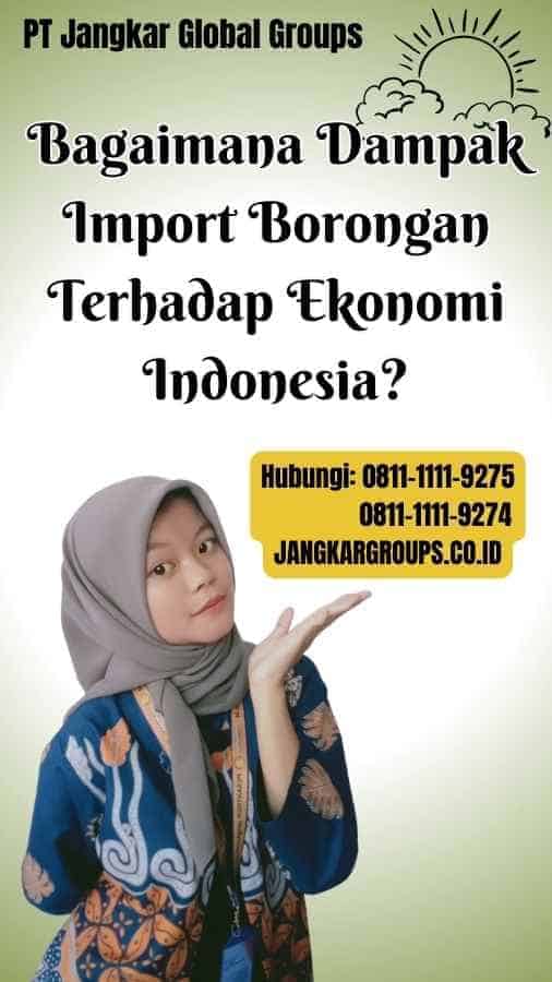 Bagaimana Dampak Import Borongan Terhadap Ekonomi Indonesia Impor Borongan Dilarang